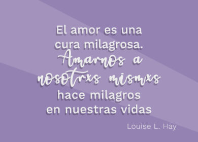 «El amor es una cura milagrosa» Louise Hay